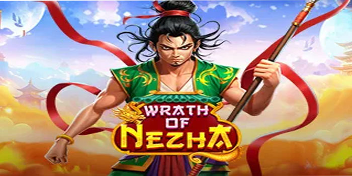 Tips Strategi Jackpot di Slot Wrath of Nezha