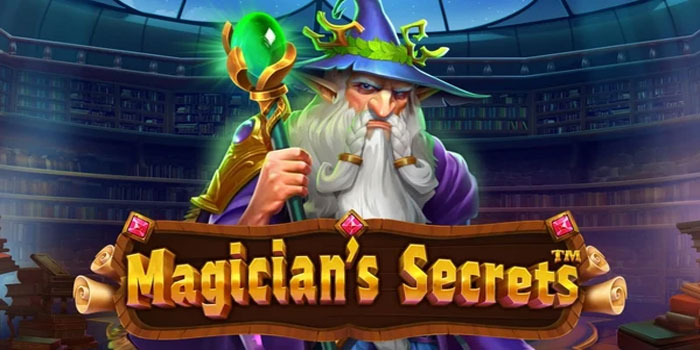 Trik Bermain Slot Magician’s Secrets dengan Lebih Efektif
