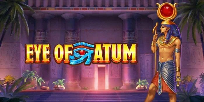 Rahasia Sederhana Hasilkan Cuan Besar Di Slot Eye of Atum